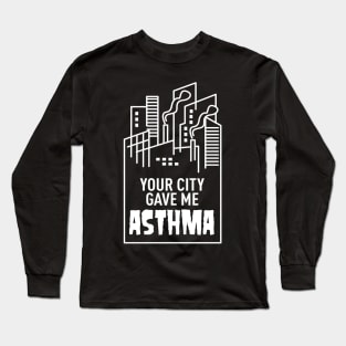 Your City Gave Me Asthma Long Sleeve T-Shirt